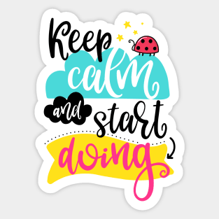 Keep calm and start doing Sticker